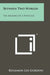 Between Two Worlds: The Memoirs Of A Physician by Benjamin Lee Gordon