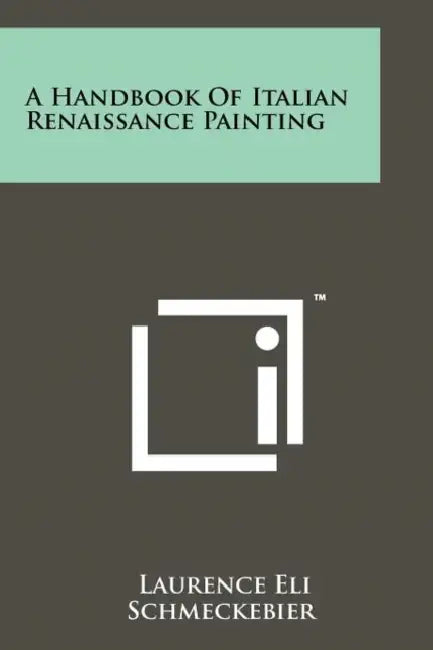 A Handbook of Italian Renaissance Painting by Laurence Eli Schmeckebier