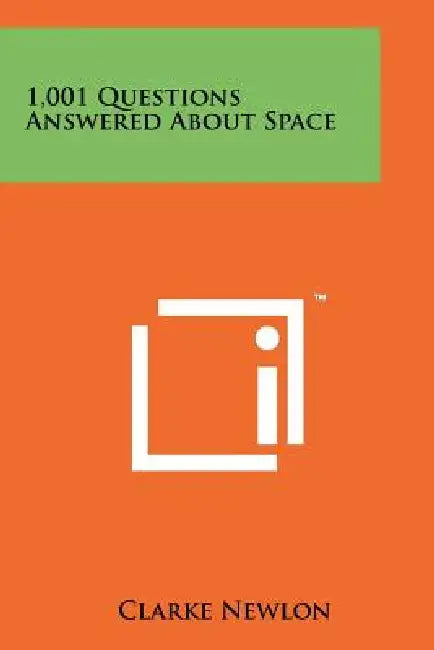 1,001 Questions Answered about Space by Clarke Newlon