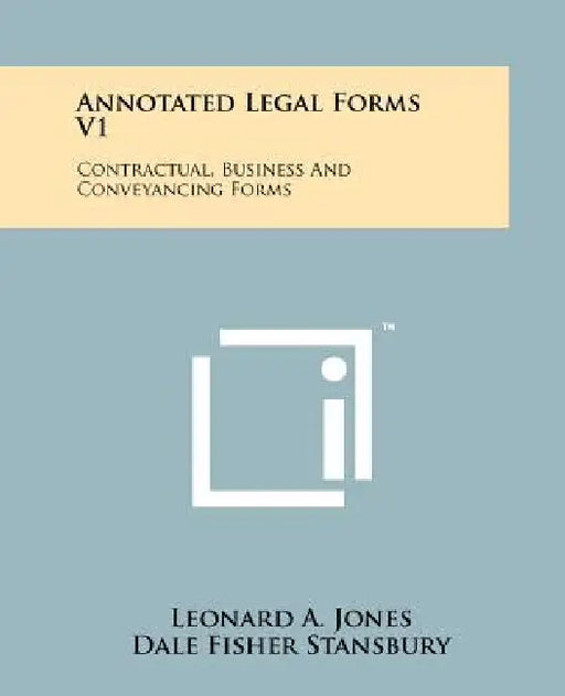 Annotated Legal Forms V1: Contractual, Business And Conveyancing Forms by Leonard a. Jones, Dale Fisher Stansbury