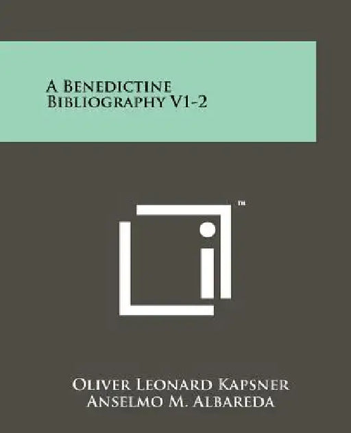 A Benedictine Bibliography V1-2 by Oliver Leonard Kapsner, Anselmo M. Albareda