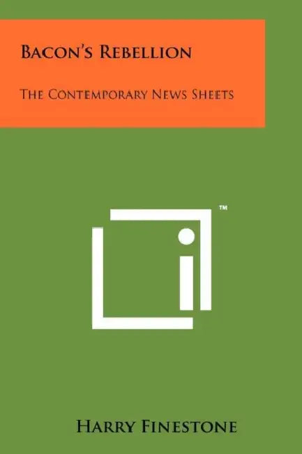 Bacon's Rebellion: The Contemporary News Sheets by Harry Finestone