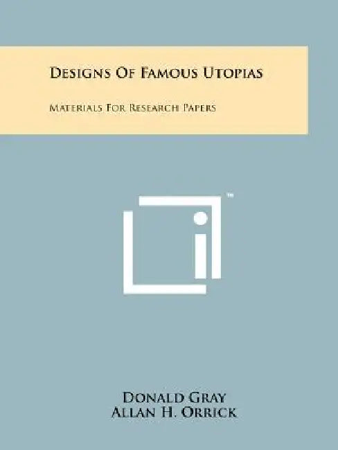 Designs of Famous Utopias: Materials for Research Papers by Donald Gray, Allan H. Orrick