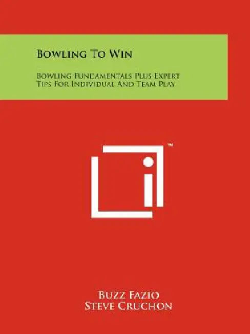 Bowling To Win: Bowling Fundamentals Plus Expert Tips For Individual And Team Play by Buzz Fazio, Steve Cruchon