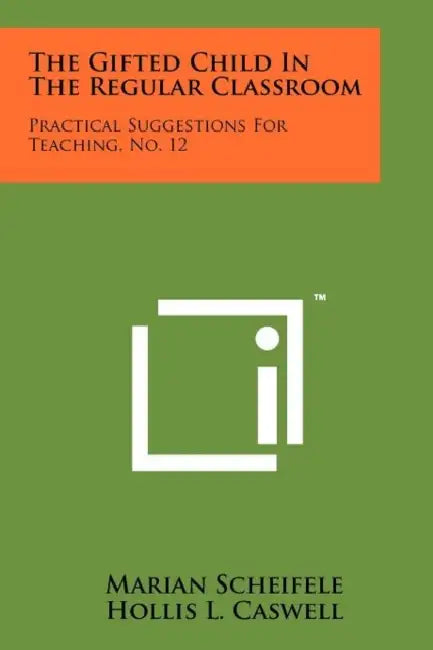 The Gifted Child In The Regular Classroom: Practical Suggestions For Teaching, No. 12 by Marian Scheifele, Hollis L. Caswell