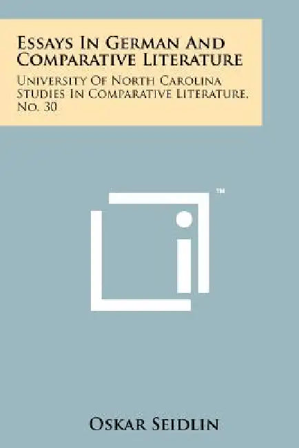 Essays in German and Comparative Literature: University of North Carolina Studies in Comparative Literature, No. 30 by Oskar Seidlin