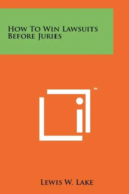 How To Win Lawsuits Before Juries by Lewis W. Lake