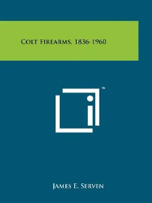 Colt Firearms, 1836-1960 by James E. Serven