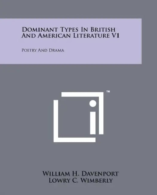 Dominant Types in British and American Literature V1: Poetry and Drama by William H. Davenport, Lowry C. Wimberly, Harry Shaw