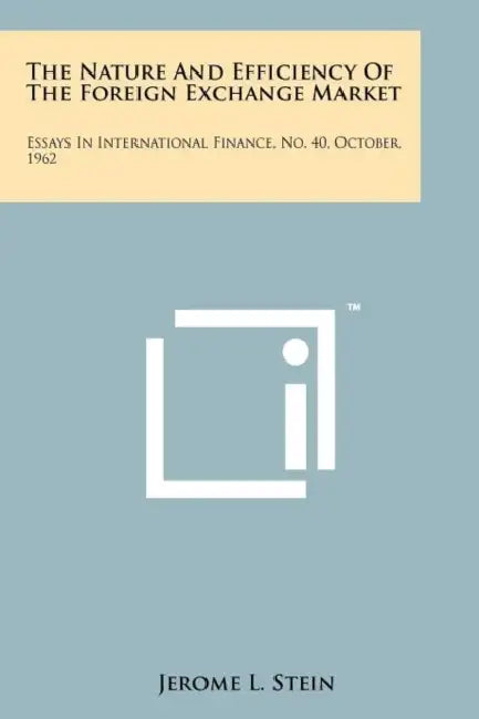 The Nature and Efficiency of the Foreign Exchange Market: Essays in International Finance, No. 40, October, 1962 by Jerome L. Stein