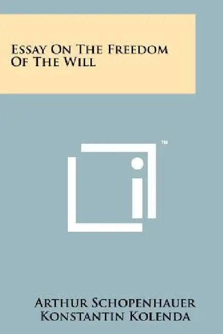Essay On The Freedom Of The Will by Arthur Schopenhauer, Konstantin Kolenda