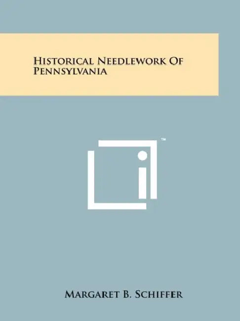Historical Needlework Of Pennsylvania by Margaret B. Schiffer