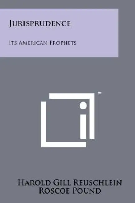 Jurisprudence: Its American Prophets by Harold Gill Reuschlein, Roscoe Pound