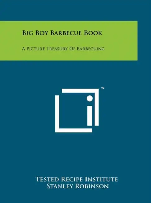 Big Boy Barbecue Book: A Picture Treasury of Barbecuing by Tested Recipe Institute, Stanley Robinson