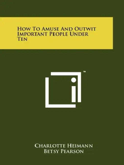 How to Amuse and Outwit Important People Under Ten by Charlotte Heimann, Betsy Pearson