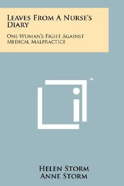 Leaves from a Nurse's Diary: One Woman's Fight Against Medical Malpractice by Helen Storm, Anne Storm