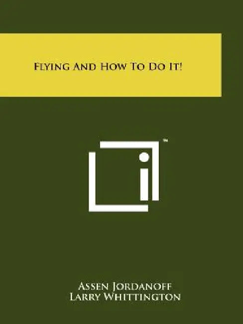 Flying And How To Do It! by Assen Jordanoff, Larry Whittington, Frank Hawks