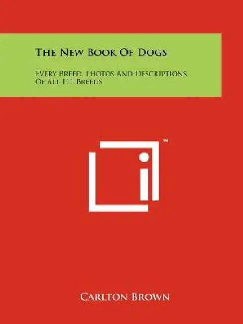 The New Book Of Dogs: Every Breed, Photos And Descriptions Of All 111 Breeds by Carlton Brown