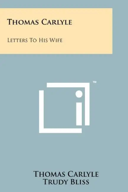 Thomas Carlyle: Letters to His Wife by Thomas Carlyle, Trudy Bliss