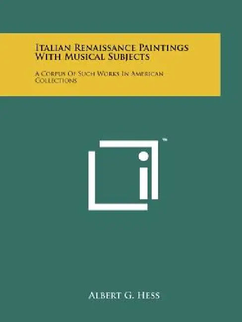 Italian Renaissance Paintings with Musical Subjects: A Corpus of Such Works in American Collections by Albert G. Hess
