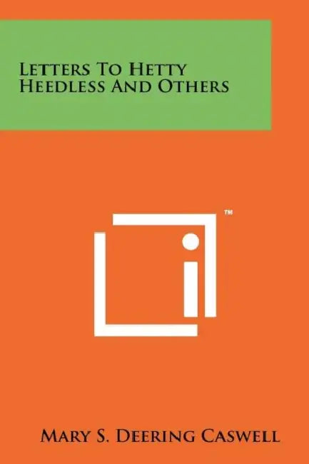 Letters To Hetty Heedless And Others by Mary S. Deering Caswell