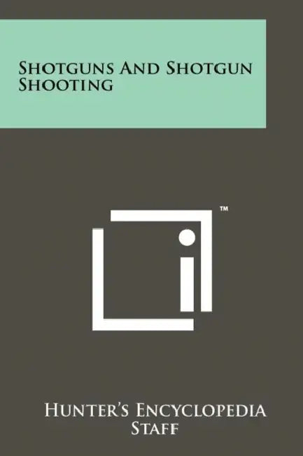 Shotguns And Shotgun Shooting by Hunter's Encyclopedia Staff