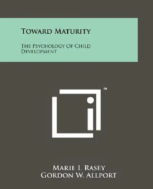 Toward Maturity: The Psychology Of Child Development by Marie I. Rasey, Gordon W. Allport