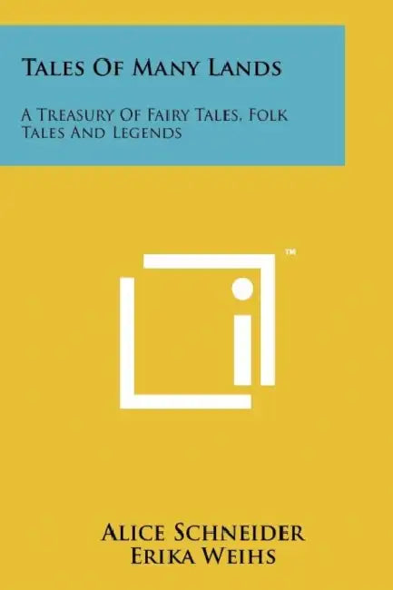 Tales of Many Lands: A Treasury of Fairy Tales, Folk Tales and Legends by Alice Schneider, Erika Weihs, Josette Frank