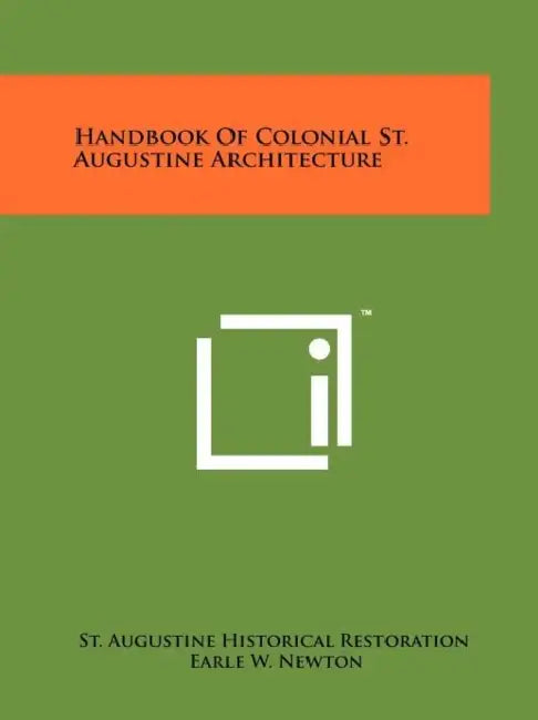 Handbook of Colonial St. Augustine Architecture by St Augustine Historical Restoration