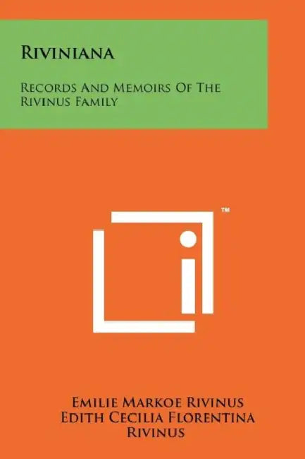 Riviniana: Records and Memoirs of the Rivinus Family by Emilie Markoe Rivinus