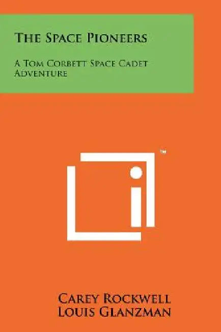 The Space Pioneers: A Tom Corbett Space Cadet Adventure by Carey Rockwell, Louis Glanzman