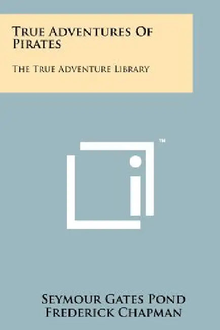 True Adventures of Pirates: The True Adventure Library by Seymour Gates Pond, Frederick Chapman