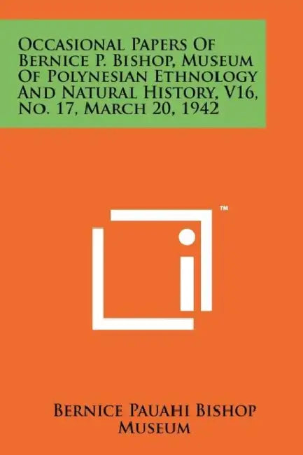 Occasional Papers of Bernice P. Bishop, Museum of Polynesian Ethnology and Natural History, V16, No. 17, March 20, 1942 by Bernice Pauahi Bishop Museum