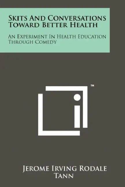 Skits And Conversations Toward Better Health: An Experiment In Health Education Through Comedy by Jerome Irving Rodale, Tann