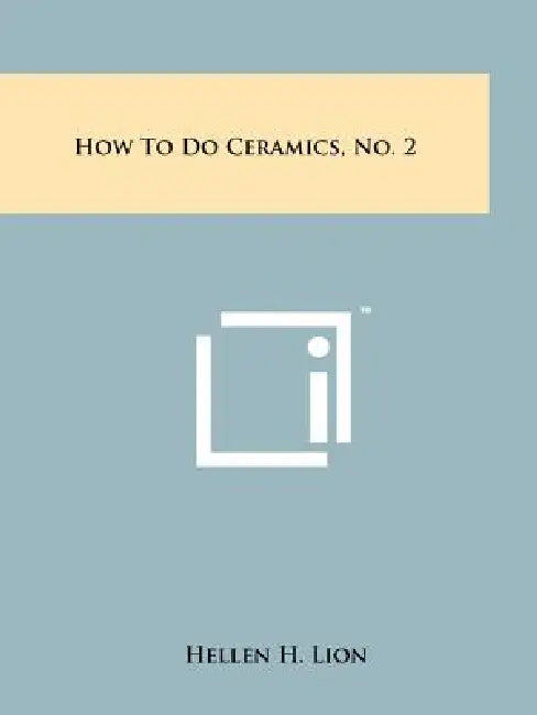 How To Do Ceramics, No. 2 by Hellen H. Lion