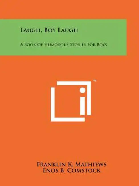 Laugh, Boy Laugh: A Book Of Humorous Stories For Boys by Franklin K. Mathiews, Enos B. Comstock, Henry Pitz