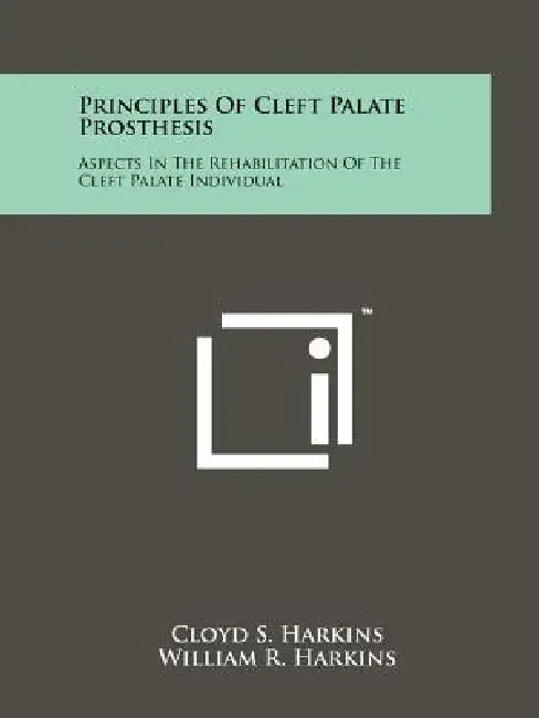 Principles Of Cleft Palate Prosthesis: Aspects In The Rehabilitation Of The Cleft Palate Individual by Cloyd S. Harkins, William R. Harkins, John F. Harkins