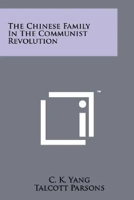 The Chinese Family In The Communist Revolution by C. K. Yang, Talcott Parsons