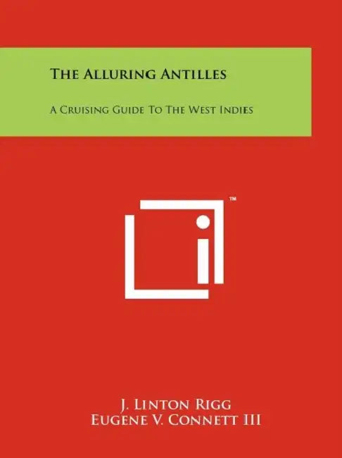 The Alluring Antilles: A Cruising Guide to the West Indies by J. Linton Rigg, III Connett Eugene V.