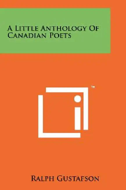 A Little Anthology of Canadian Poets by Ralph Gustafson