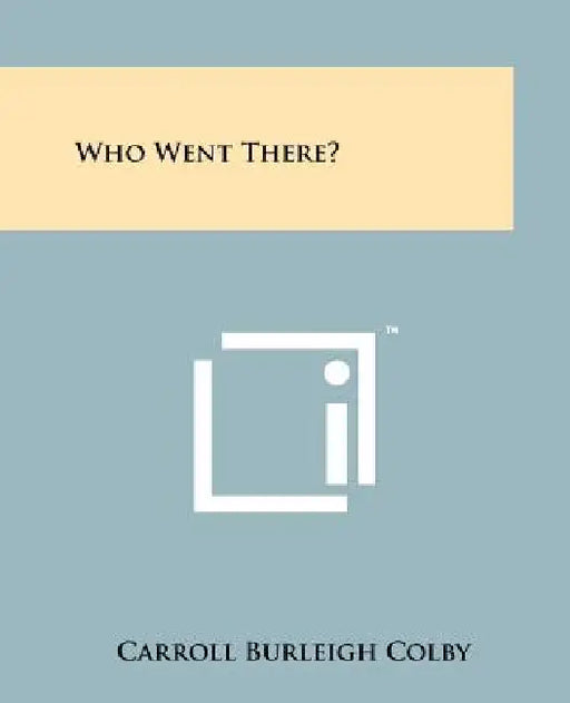 Who Went There? by Carroll Burleigh Colby