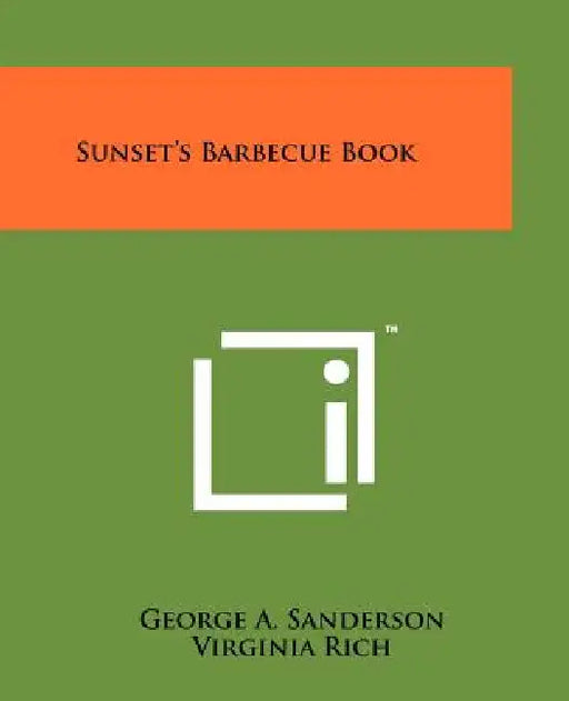 Sunset's Barbecue Book by George A. Sanderson, Virginia Rich, Norman Gordon