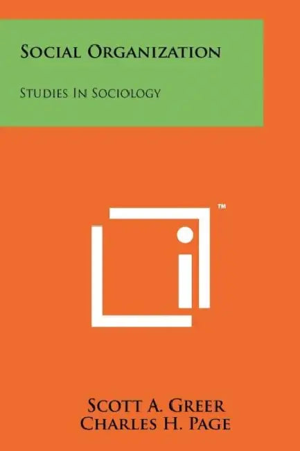 Social Organization: Studies In Sociology by Scott A. Greer, Charles H. Page