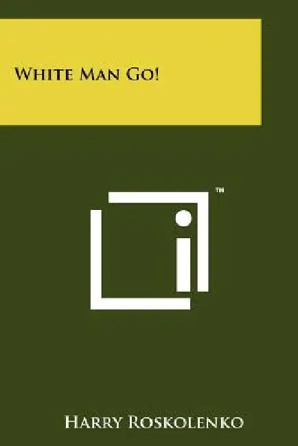 White Man Go! by Harry Roskolenko