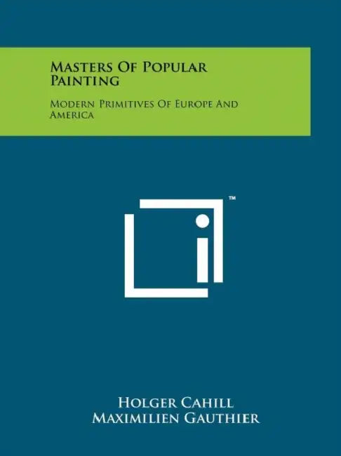 Masters Of Popular Painting: Modern Primitives Of Europe And America by Holger Cahill, Maximilien Gauthier, Jean Cassou