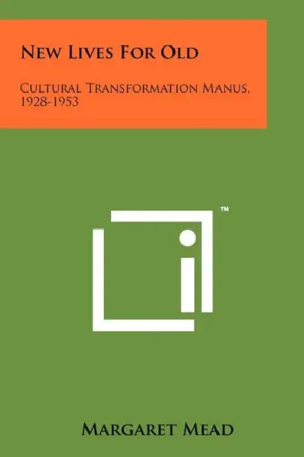 New Lives For Old: Cultural Transformation Manus, 1928-1953 by Margaret Mead