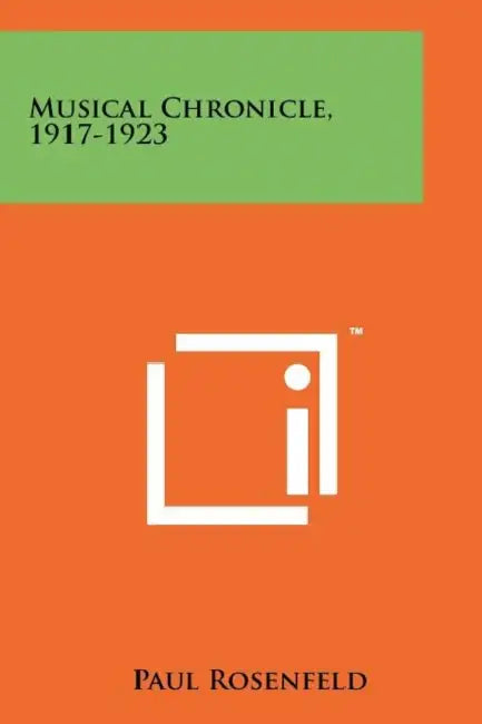 Musical Chronicle, 1917-1923 by Paul Rosenfeld
