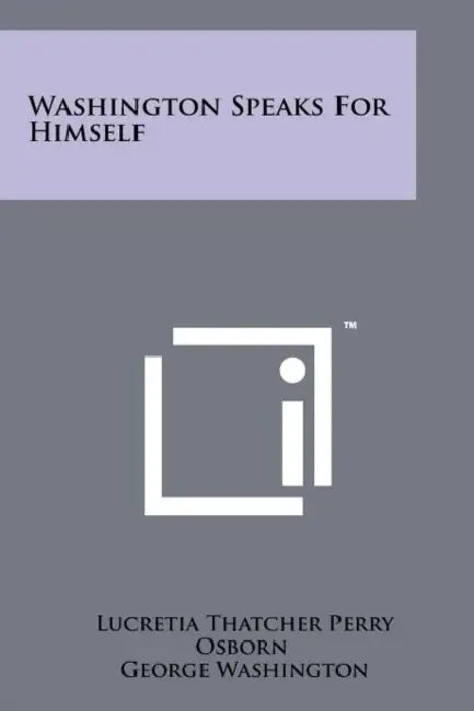 Washington Speaks for Himself by Lucretia Thatcher Perry Osborn, George Washington