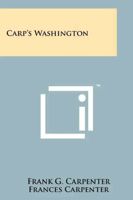 Carp's Washington by Frank G. Carpenter, Frances Carpenter, Cleveland Amory