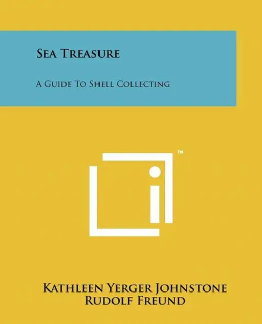 Sea Treasure: A Guide To Shell Collecting by Kathleen Yerger Johnstone, Rudolf Freund, Rene Martin